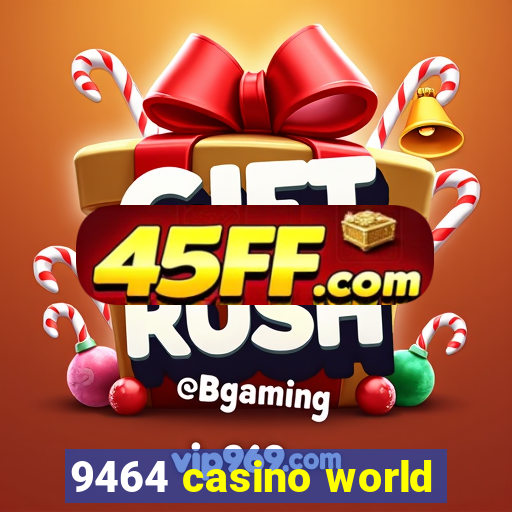 9464 casino world